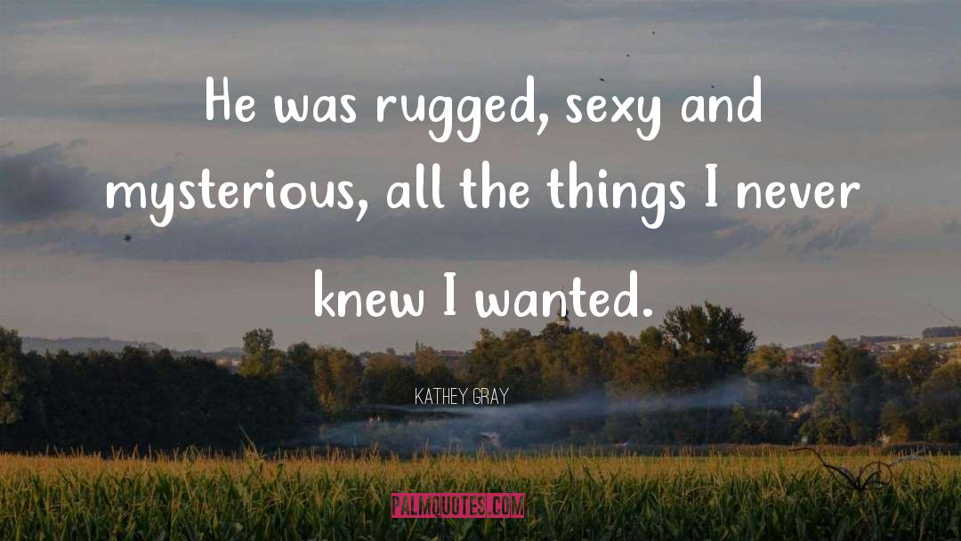 Rugged quotes by Kathey Gray