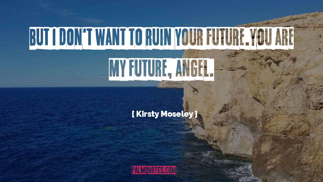 Ruin quotes by Kirsty Moseley