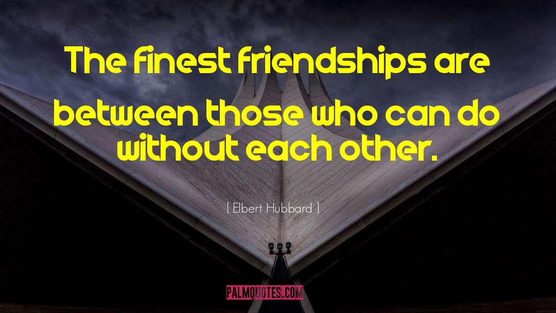 Ruining Friendships quotes by Elbert Hubbard