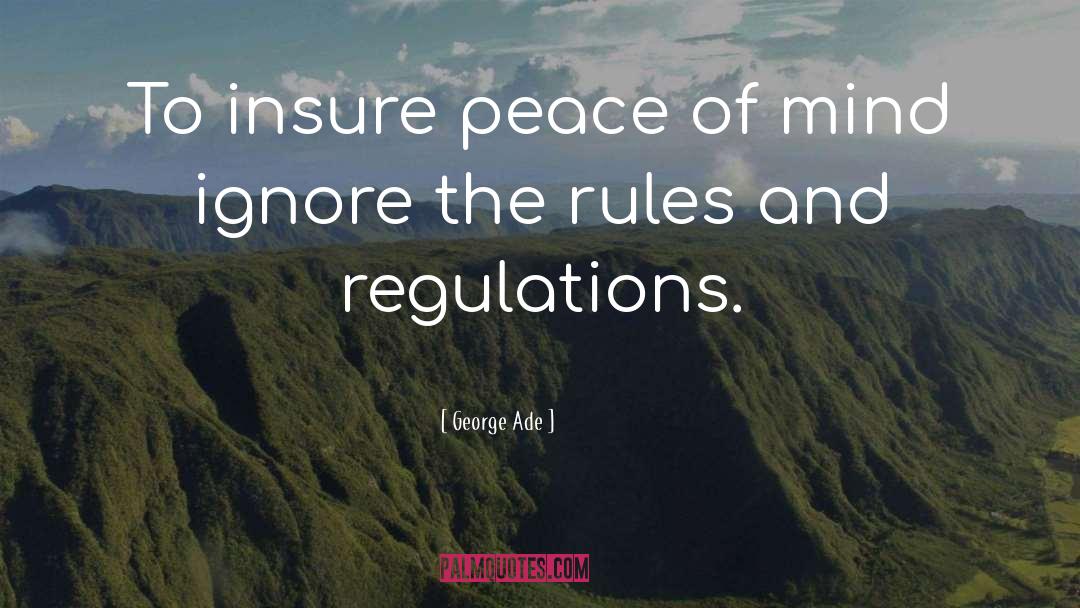 Rules And Regulations quotes by George Ade