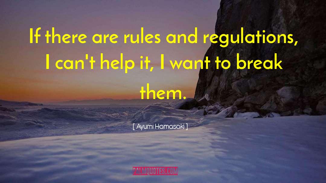 Rules And Regulations quotes by Ayumi Hamasaki
