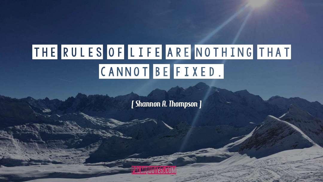 Rules Of Life quotes by Shannon A. Thompson