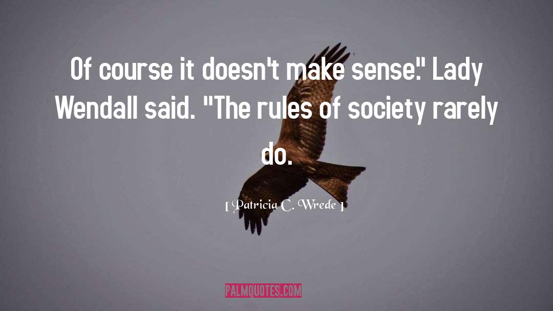 Rules Of Society quotes by Patricia C. Wrede