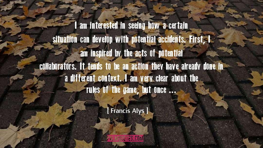 Rules Of The Game quotes by Francis Alys
