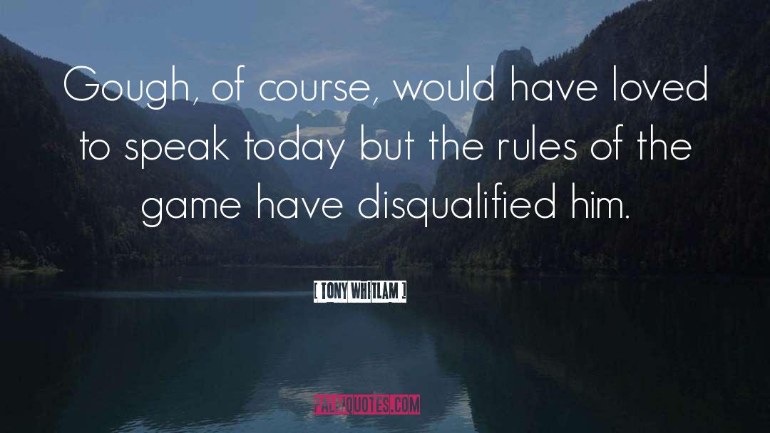 Rules Of The Game quotes by Tony Whitlam