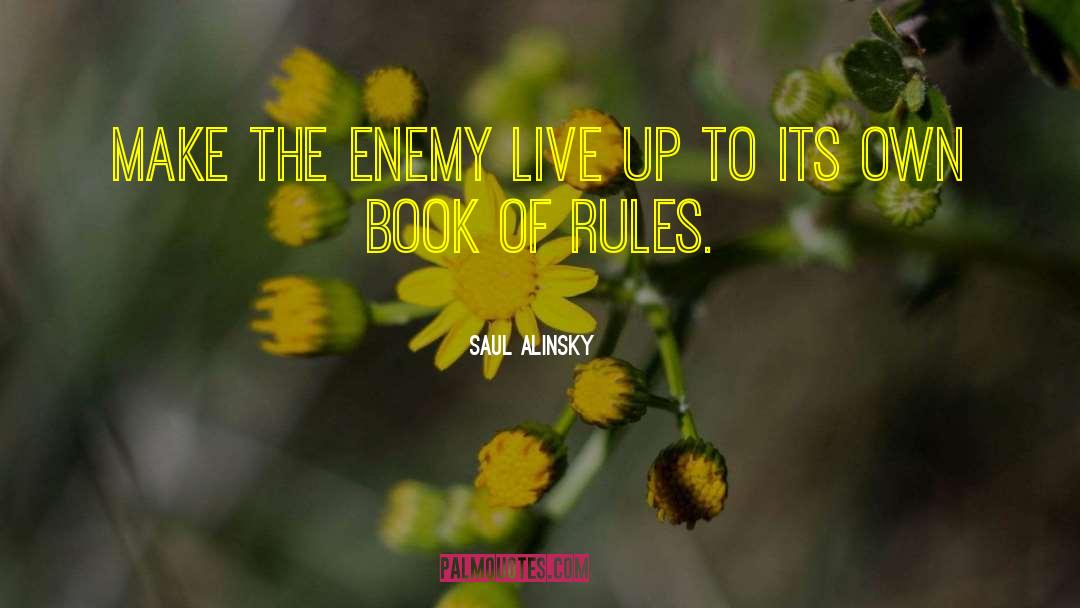 Rules To Live Byo Rule By quotes by Saul Alinsky