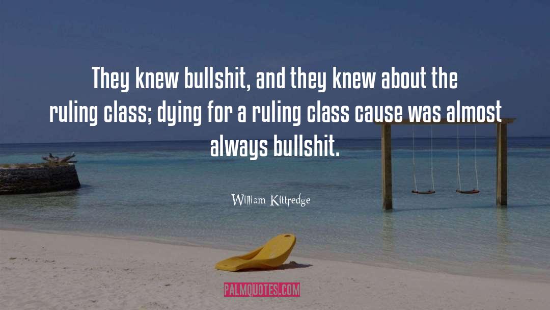 Ruling Class quotes by William Kittredge
