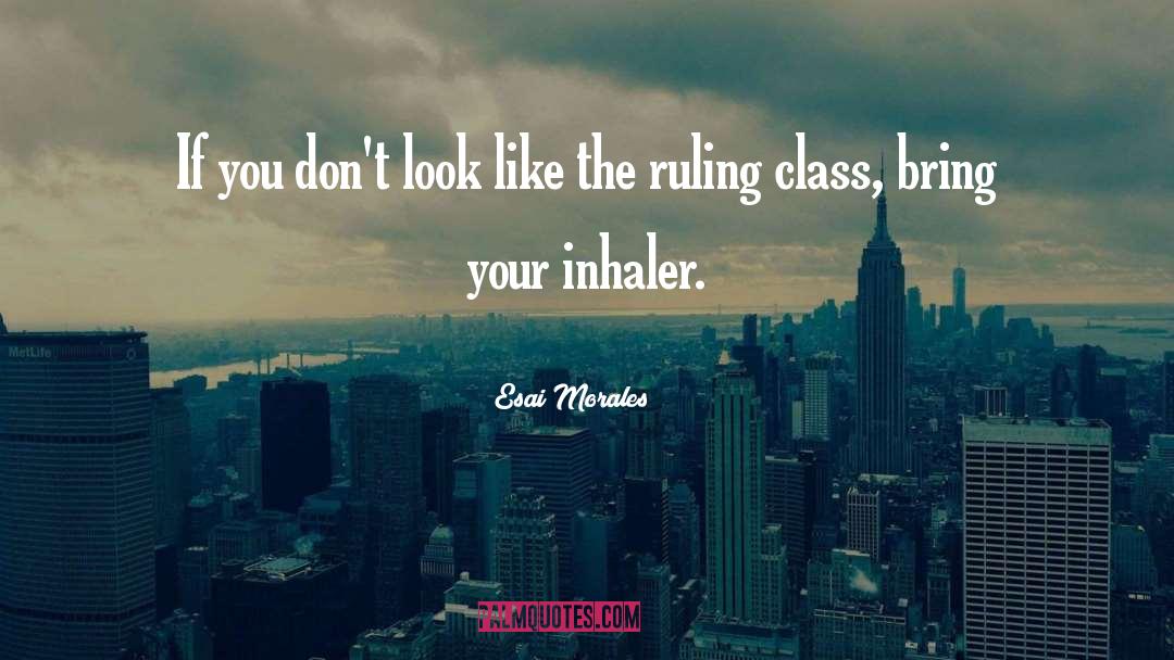 Ruling Class quotes by Esai Morales