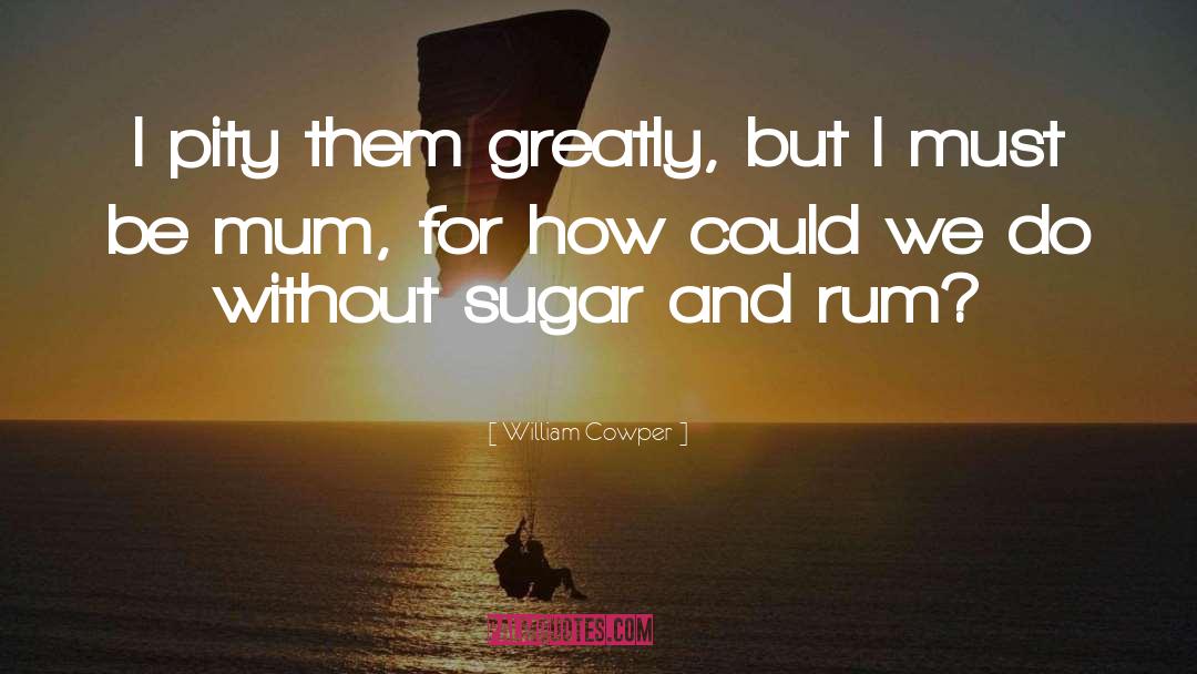 Rum quotes by William Cowper