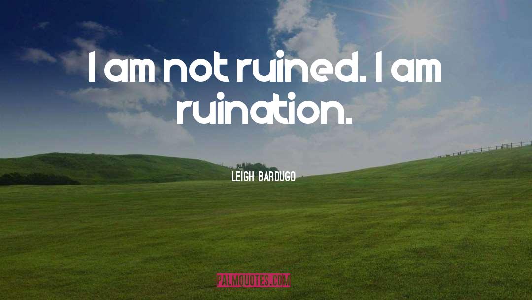 Ruminations On Ruination quotes by Leigh Bardugo