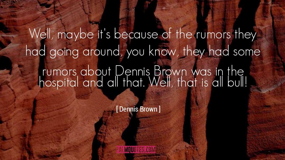 Rumors quotes by Dennis Brown