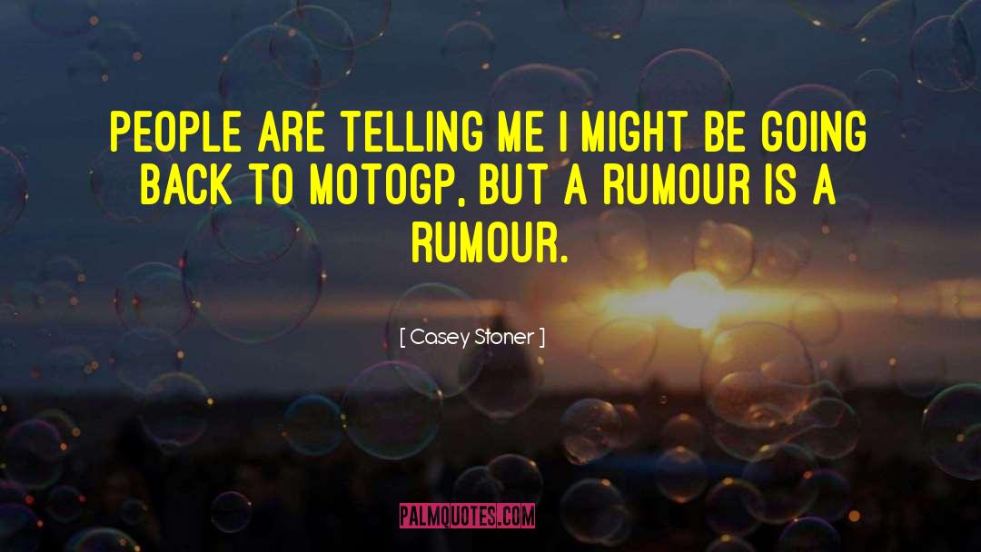 Rumour quotes by Casey Stoner