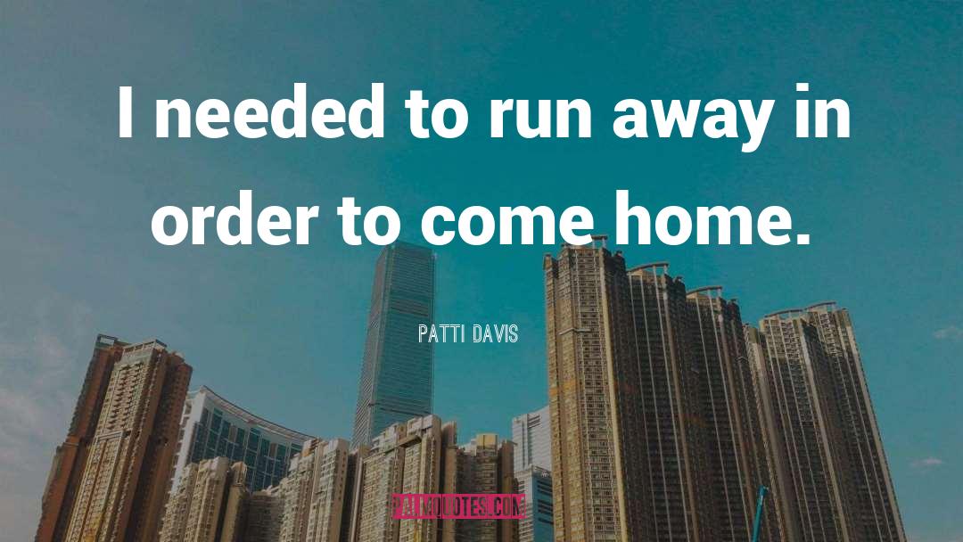 Run Away quotes by Patti Davis