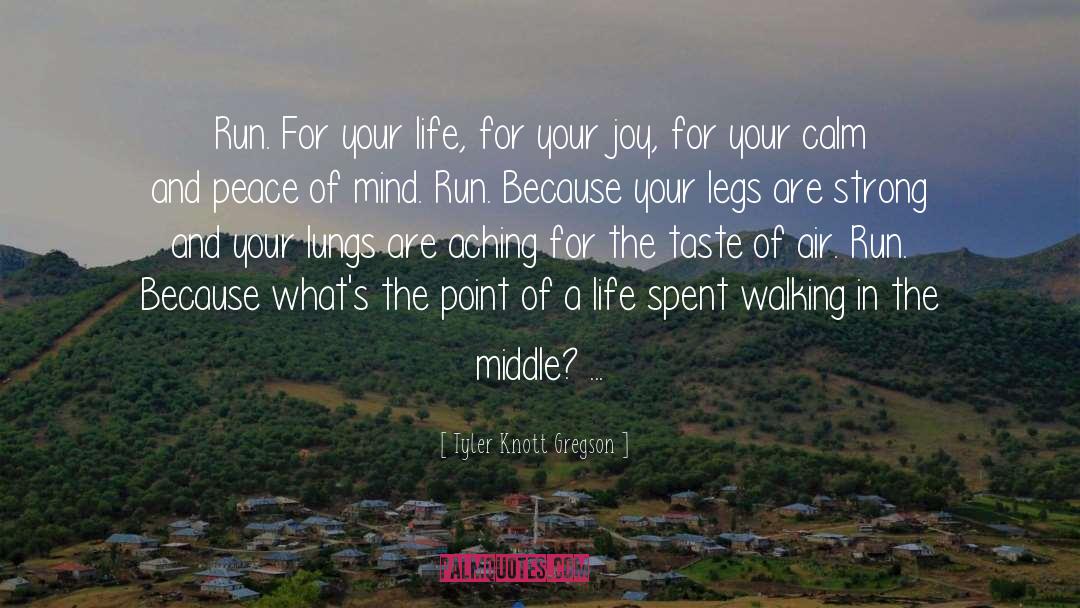 Run For Your Life quotes by Tyler Knott Gregson