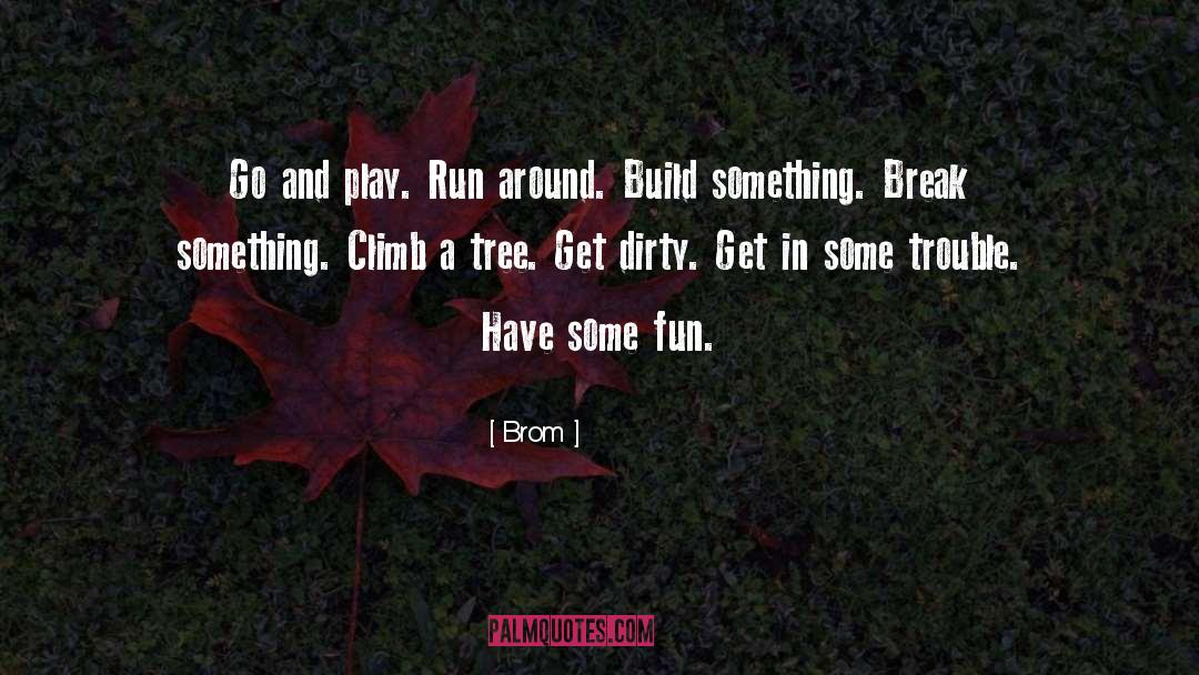 Run Jump And Play quotes by Brom
