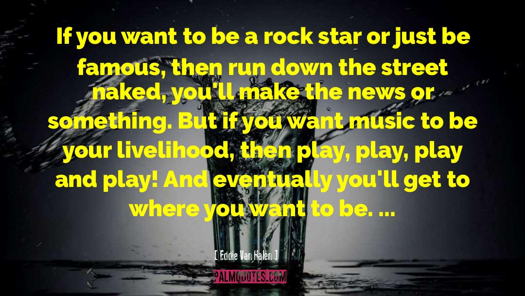 Run Jump And Play quotes by Eddie Van Halen