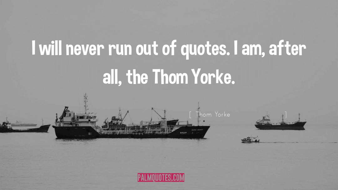 Run Out quotes by Thom Yorke