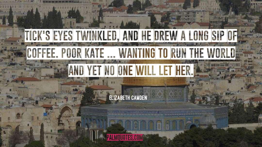 Run The World quotes by Elizabeth Camden