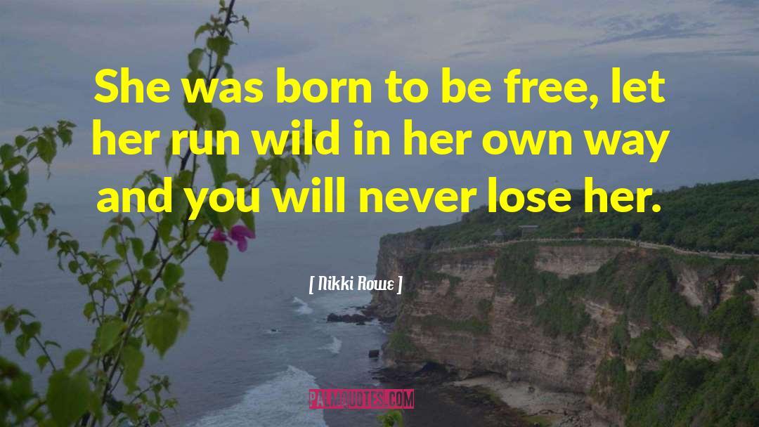 Run Wild quotes by Nikki Rowe