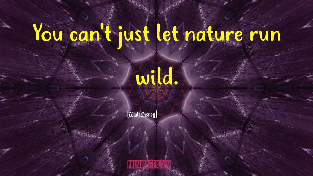 Run Wild quotes by Walt Disney