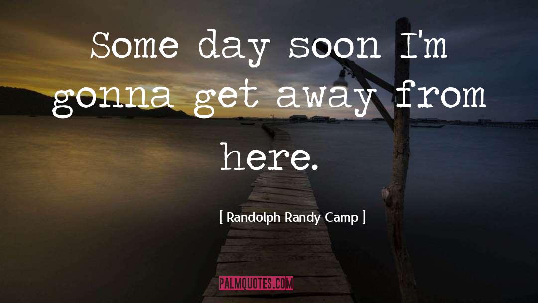 Runaways quotes by Randolph Randy Camp