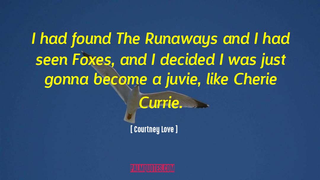 Runaways quotes by Courtney Love