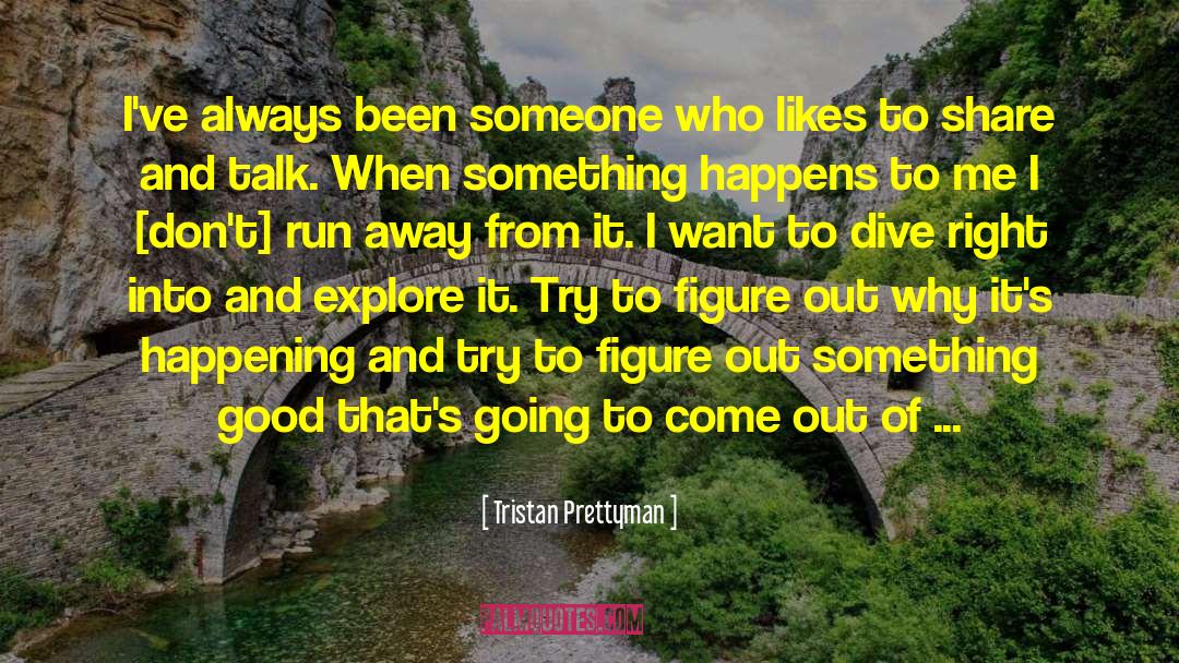 Running Away From Problems quotes by Tristan Prettyman