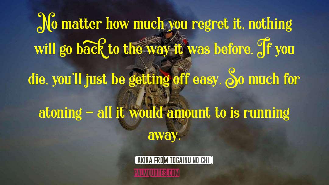 Running Away quotes by Akira From Togainu No Chi