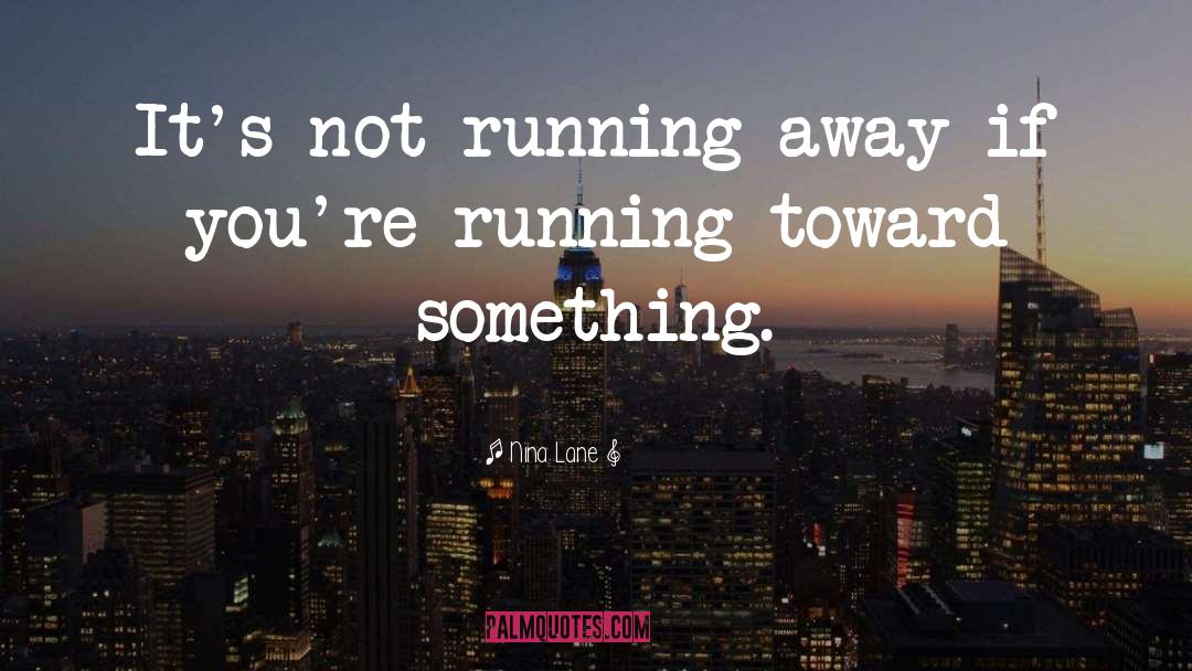 Running Away quotes by Nina Lane