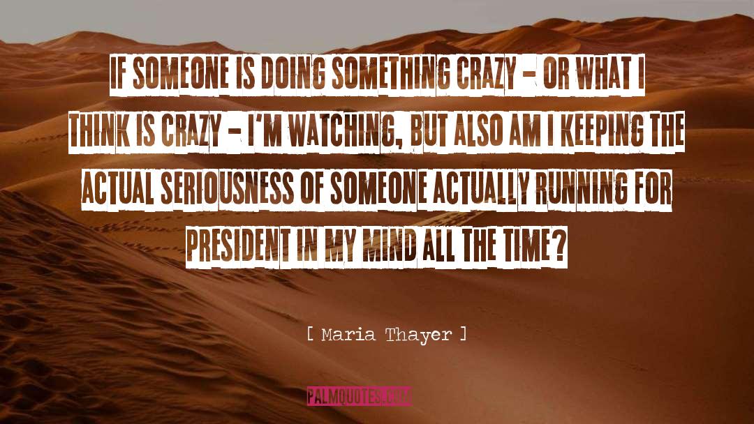 Running For President quotes by Maria Thayer
