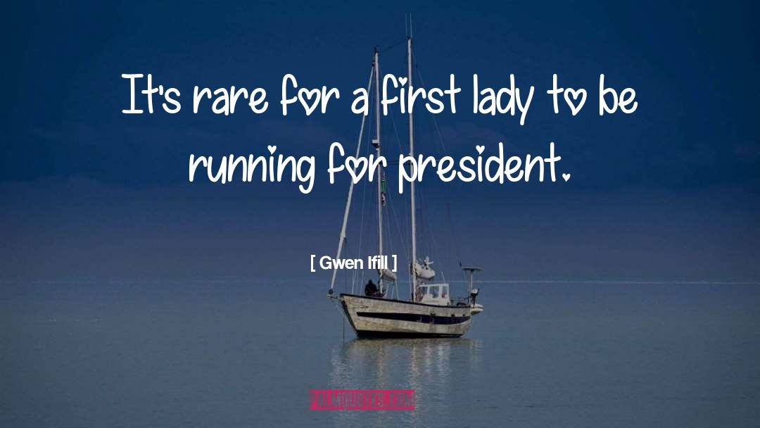 Running For President quotes by Gwen Ifill