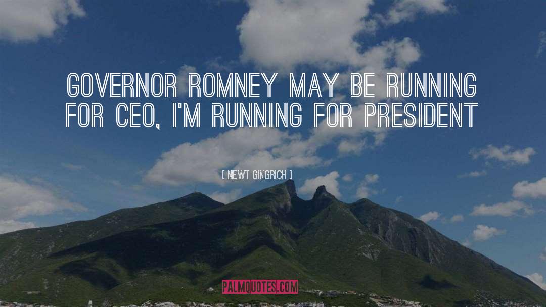 Running For President quotes by Newt Gingrich