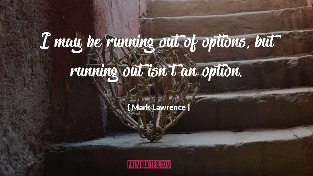 Running Out quotes by Mark Lawrence