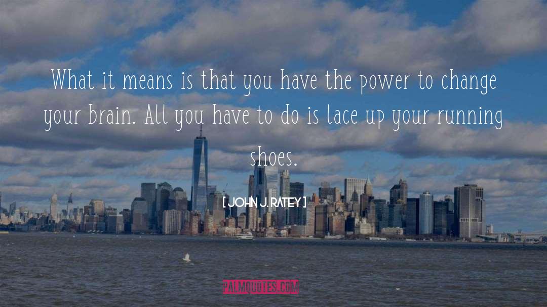 Running Shoes quotes by John J. Ratey