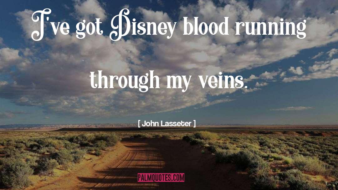 Running Through My Veins quotes by John Lasseter