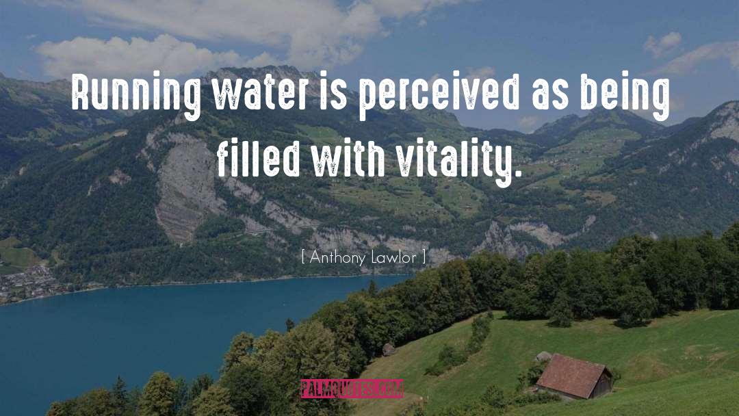 Running Water quotes by Anthony Lawlor
