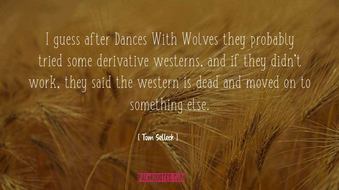 Running With Wolves quotes by Tom Selleck