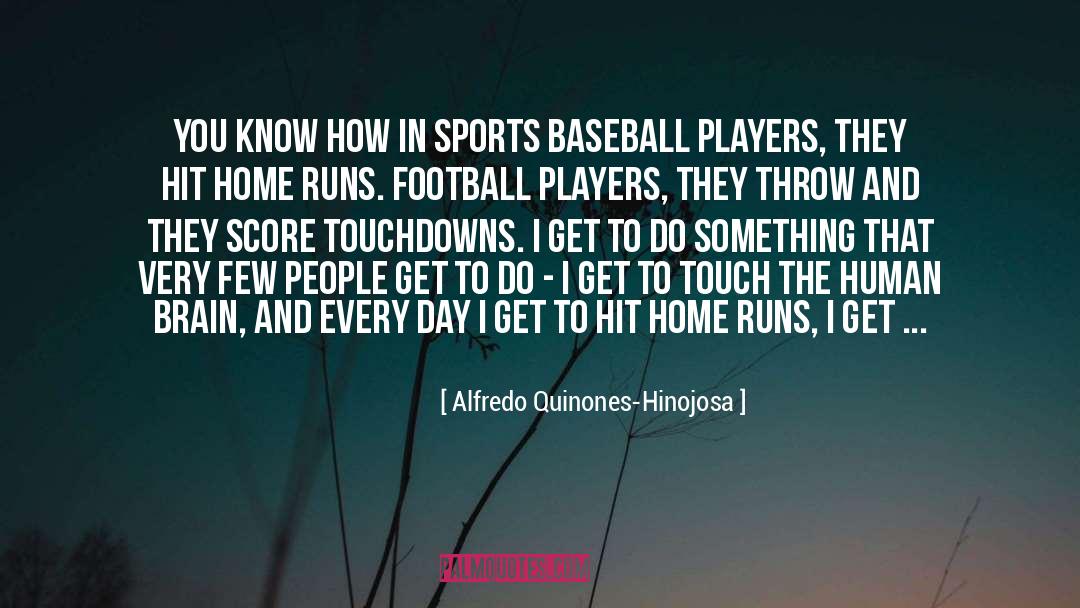 Runs quotes by Alfredo Quinones-Hinojosa