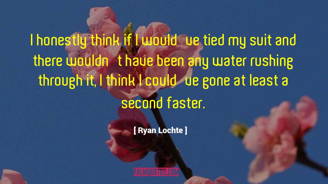 Rushing quotes by Ryan Lochte