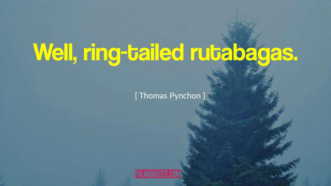 Rutabagas quotes by Thomas Pynchon