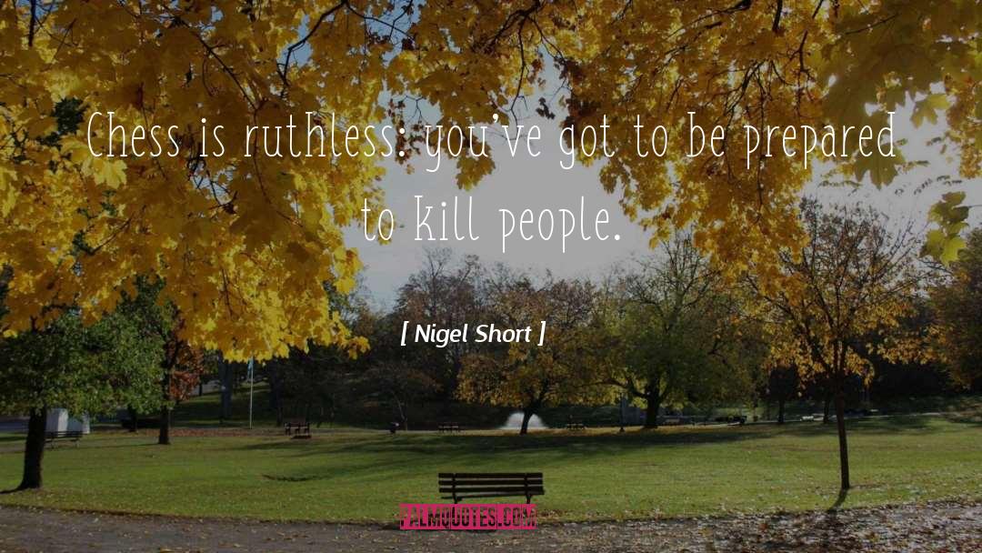 Ruthless quotes by Nigel Short