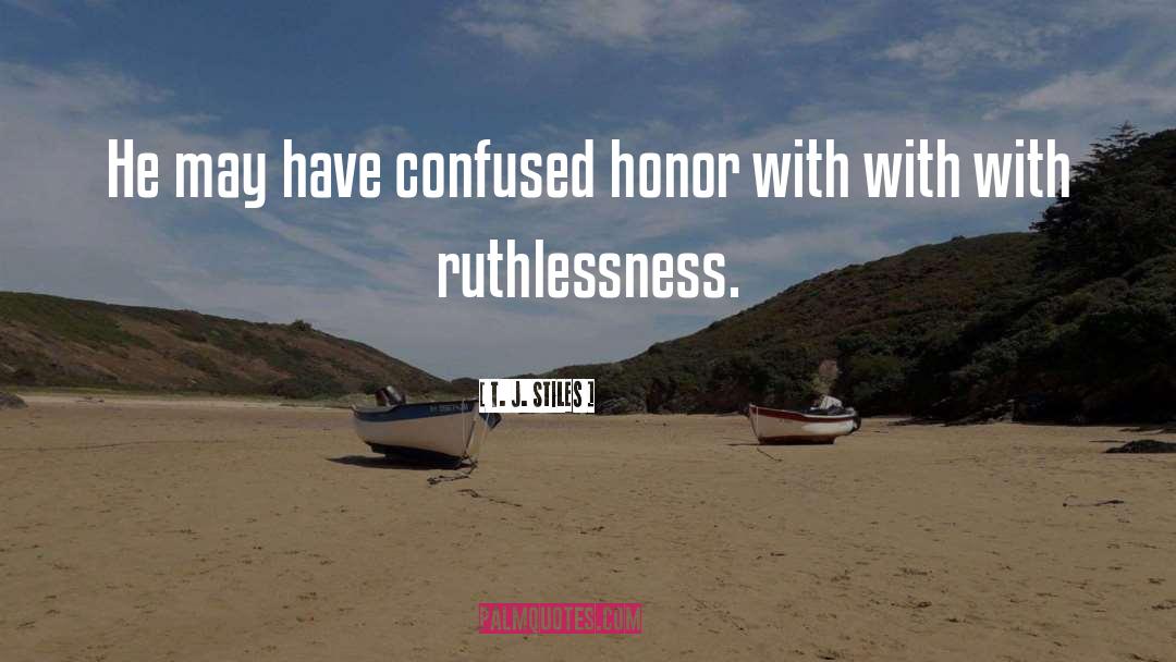 Ruthlessness quotes by T. J. Stiles