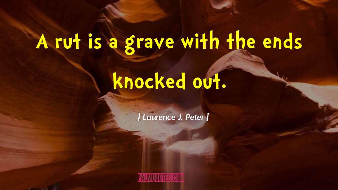 Ruts quotes by Laurence J. Peter