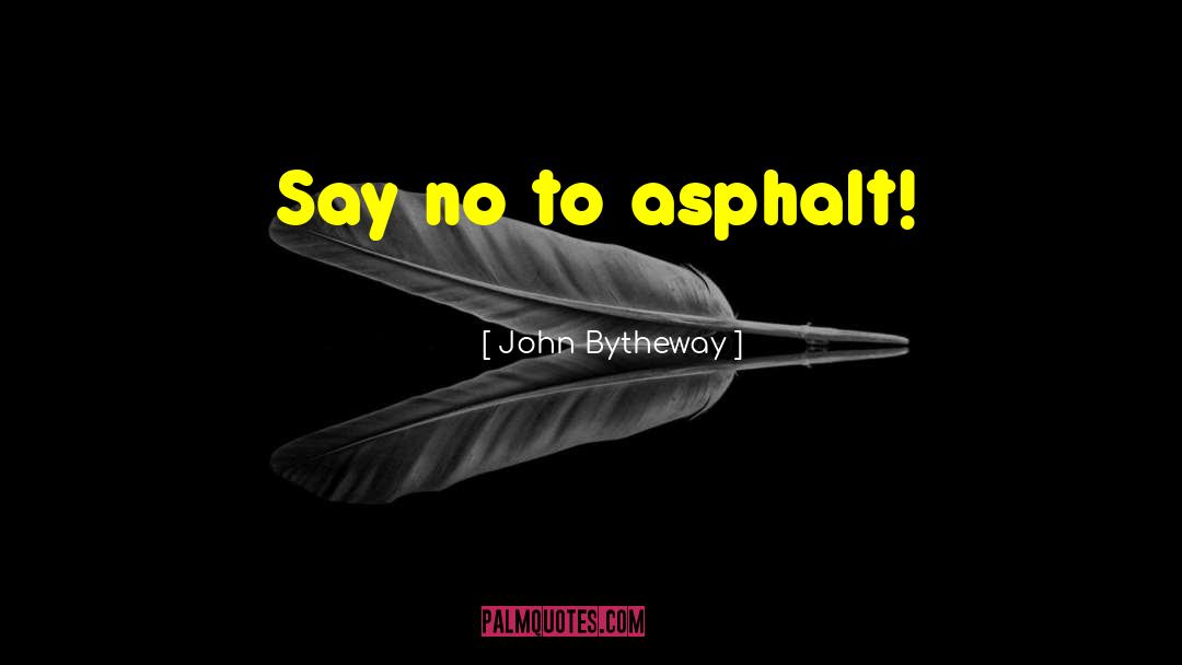 Rutting Asphalt quotes by John Bytheway