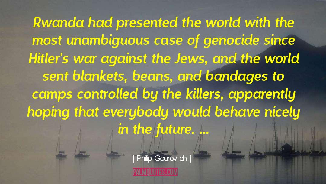 Rwanda quotes by Philip Gourevitch