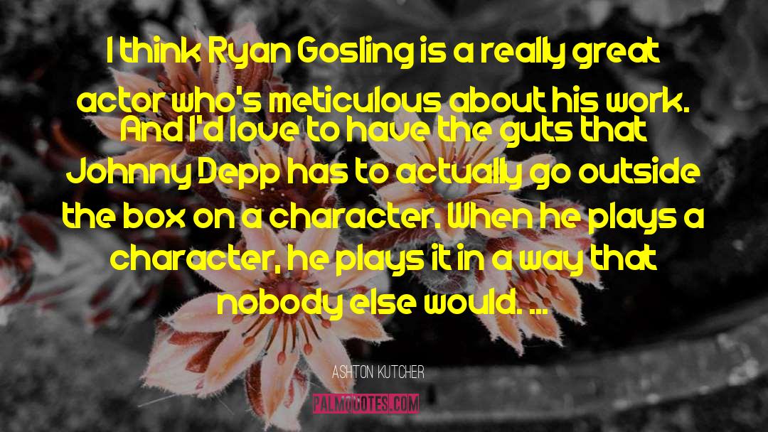 Ryan Gosling Movie quotes by Ashton Kutcher