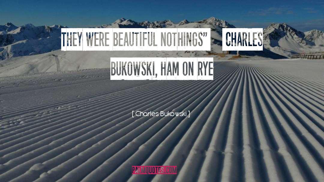 Rye quotes by Charles Bukowski