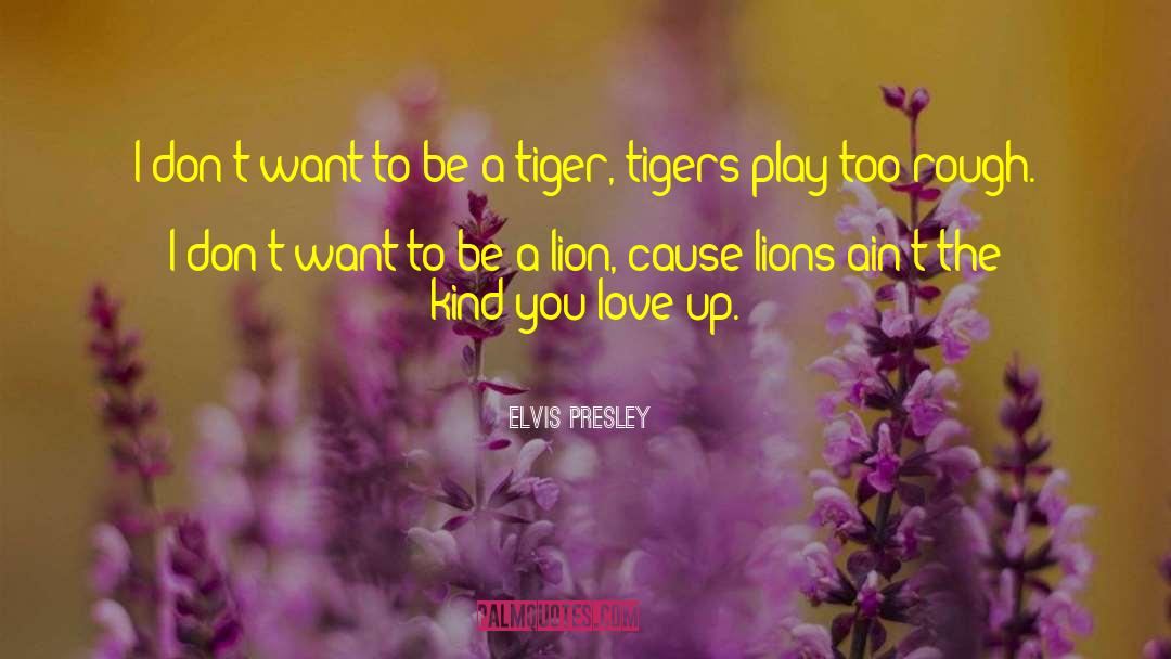 Saber Toothed Tiger quotes by Elvis Presley