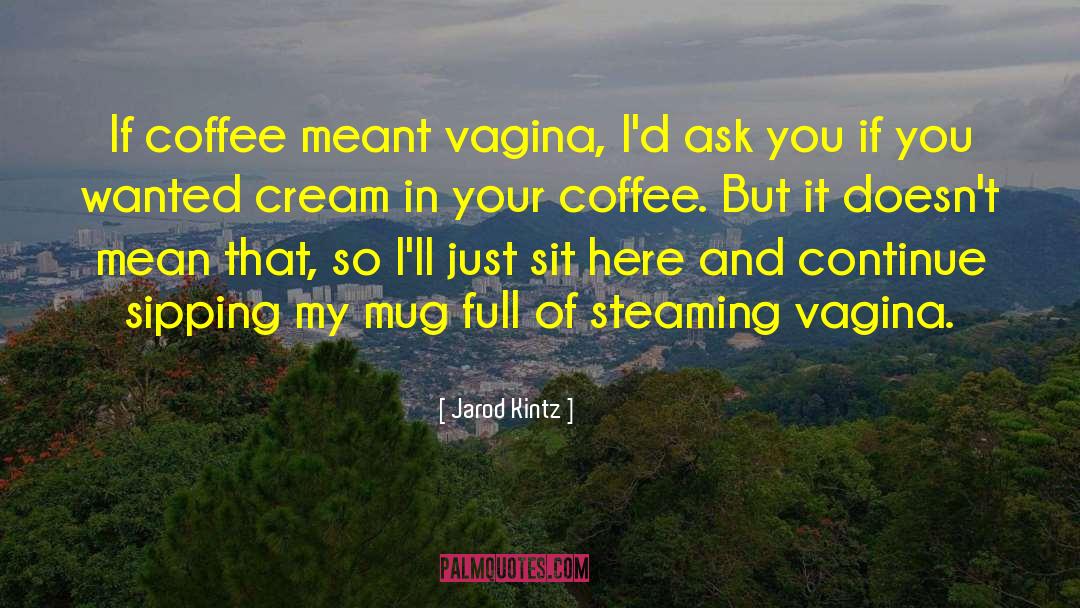 Sabroso Coffee quotes by Jarod Kintz