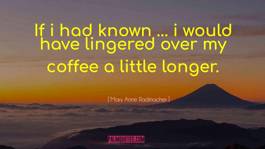 Sabroso Coffee quotes by Mary Anne Radmacher